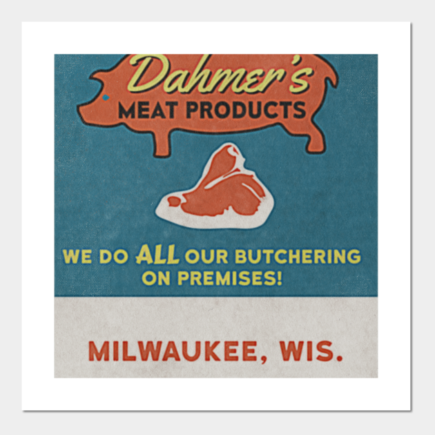 Dahmers Meat Products Dahmer Posters and Art Prints TeePublic